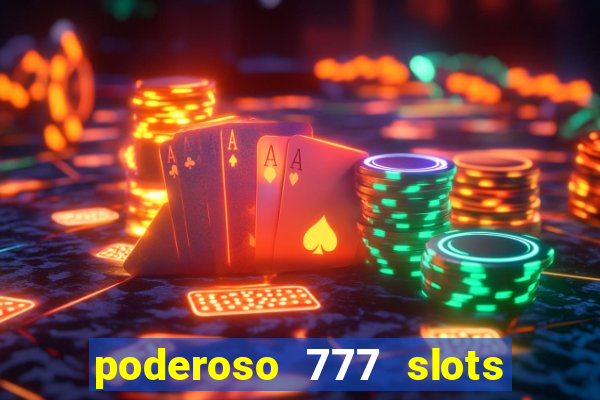 poderoso 777 slots paga mesmo